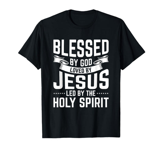 Blessed By God Loved By Jesus Led By The Holy Spirit T-Shirt