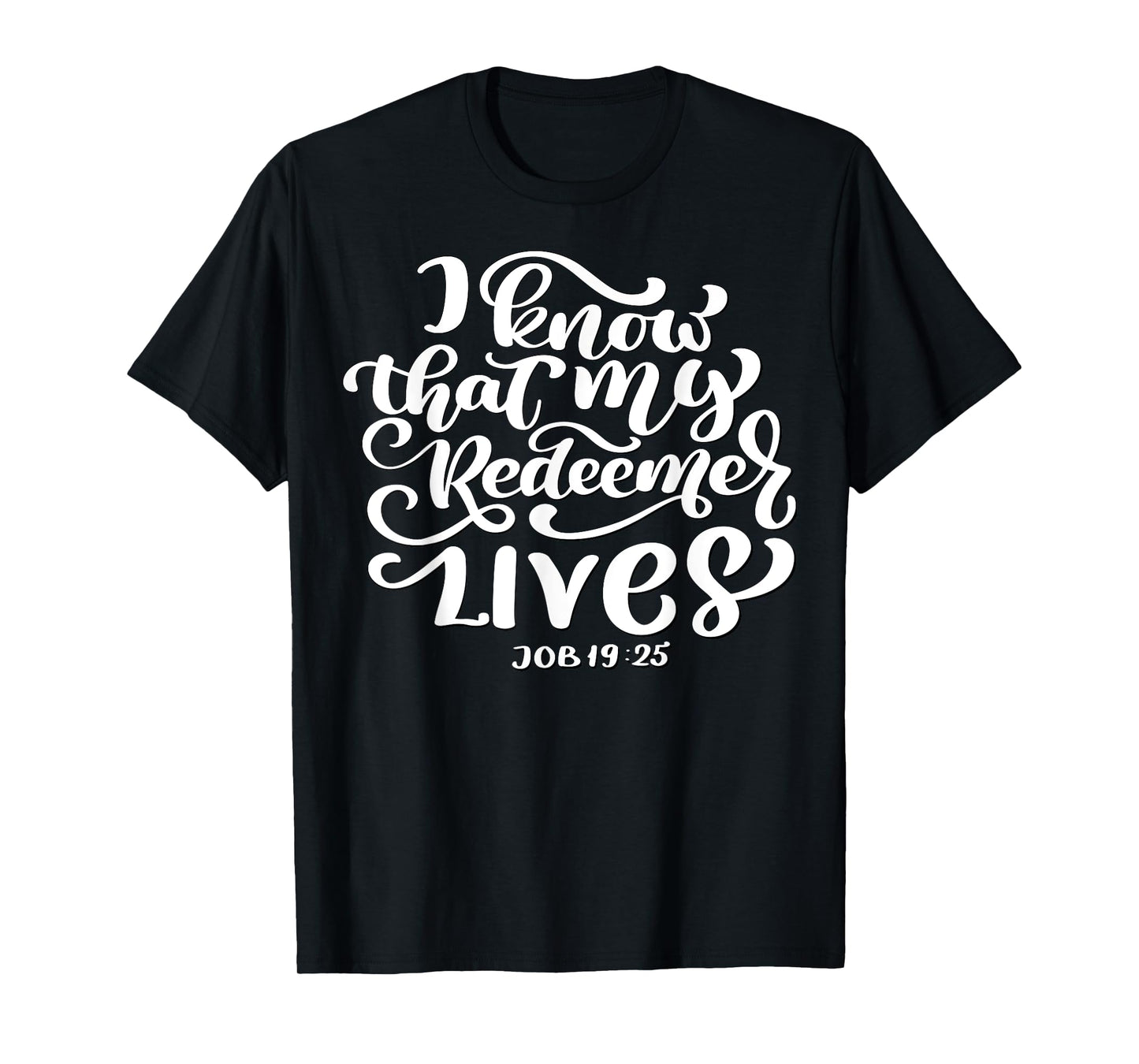 Christian I Know That My Redeemer Lives Job 19:25 Quote T-Shirt