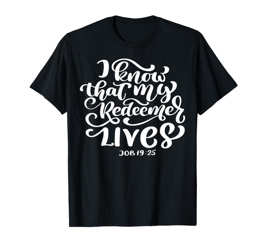 Christian I Know That My Redeemer Lives Job 19:25 Quote T-Shirt