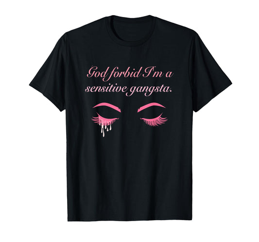 God Forbid I'm a Sensitive Gangsta Gangster Design T-Shirt