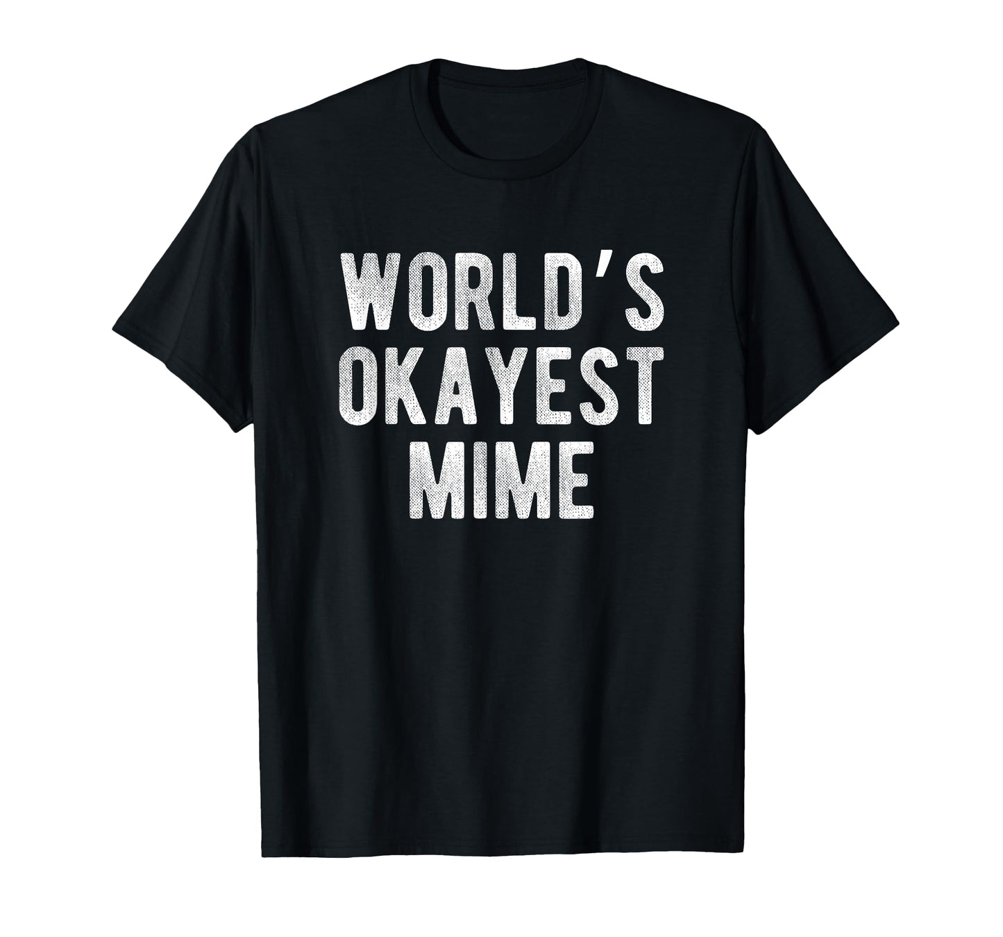 World's Okayest Mime Funny Joke Idea Best Mime T-Shirt