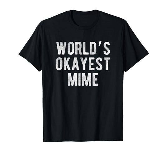 World's Okayest Mime Funny Joke Idea Best Mime T-Shirt