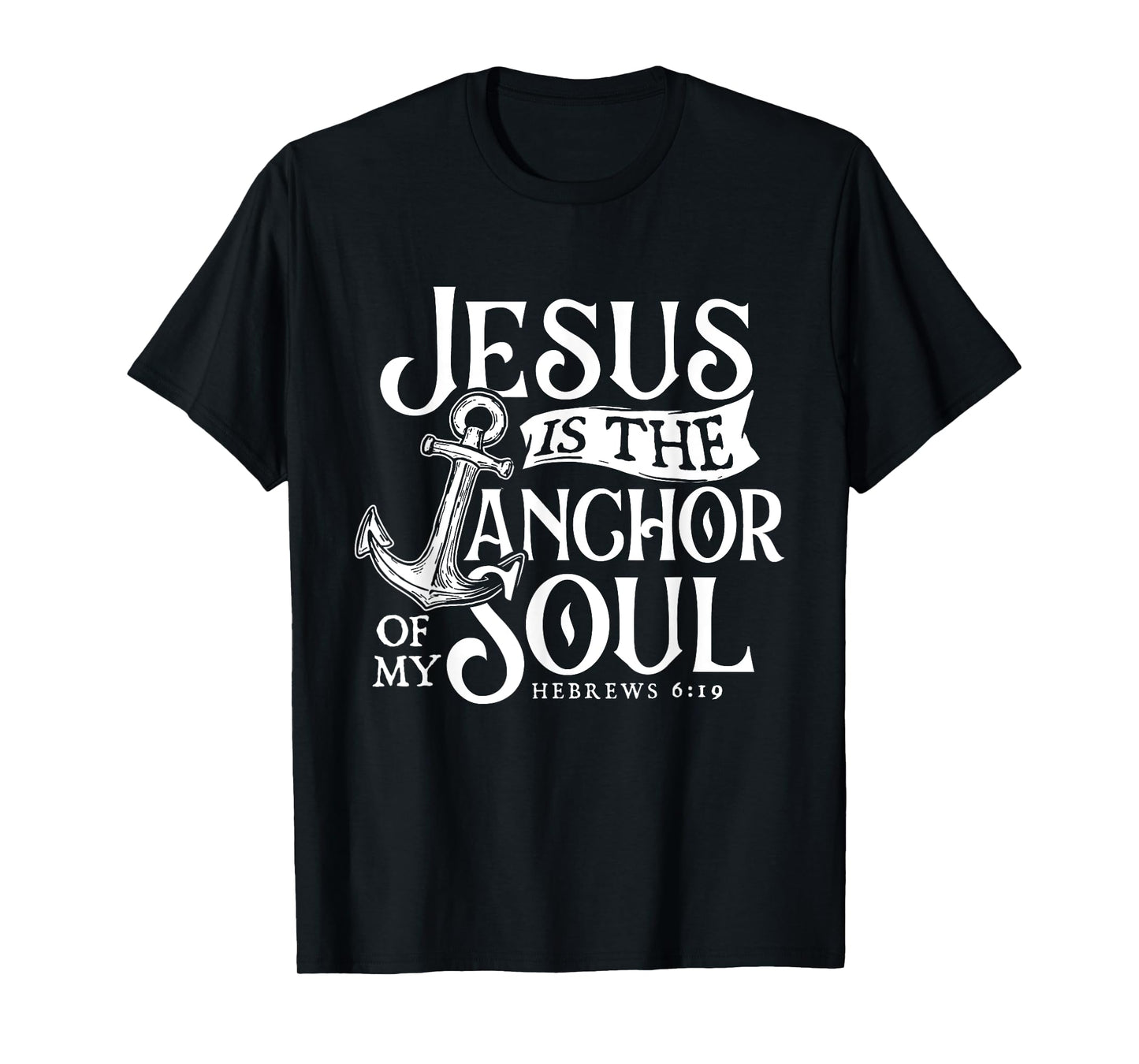 Jesus Is The Anchor Of My Soul - Bible Christian Faith T-Shirt