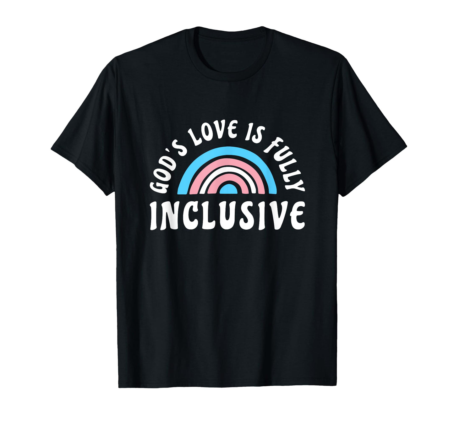 Gods Love Is Fully Inclusive Shirt | LGBT Trans Christian T-Shirt