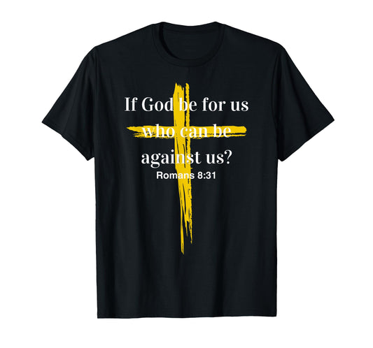 Romans 8:31 If God is for us - Bible Verse Divine Protection T-Shirt