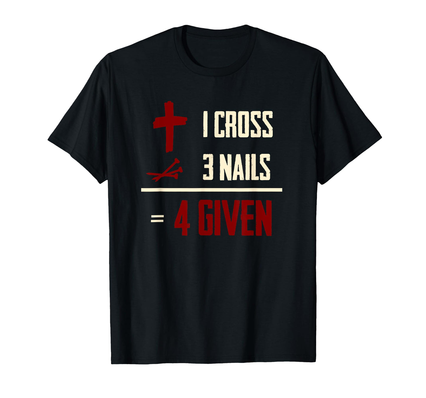 One Cross Three Nails Equals Forgiven Christian Bible Faith T-Shirt