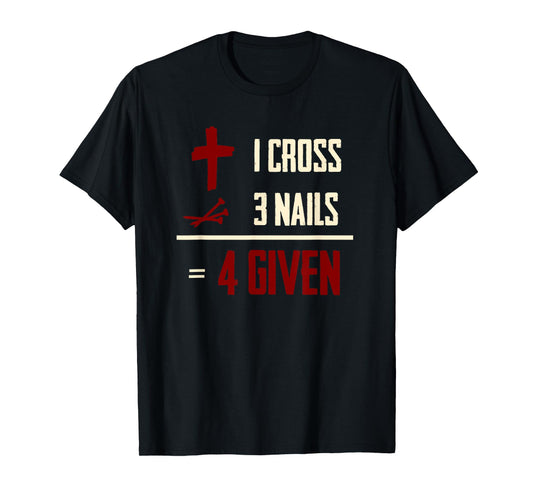 One Cross Three Nails Equals Forgiven Christian Bible Faith T-Shirt