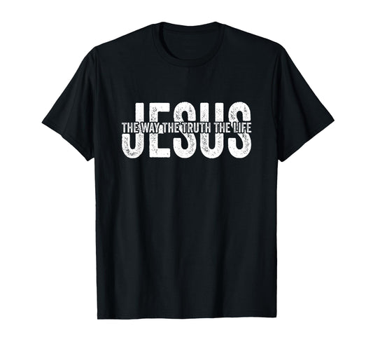 Jesus The Way The Truth The Life God Bible Christian Faith T-Shirt
