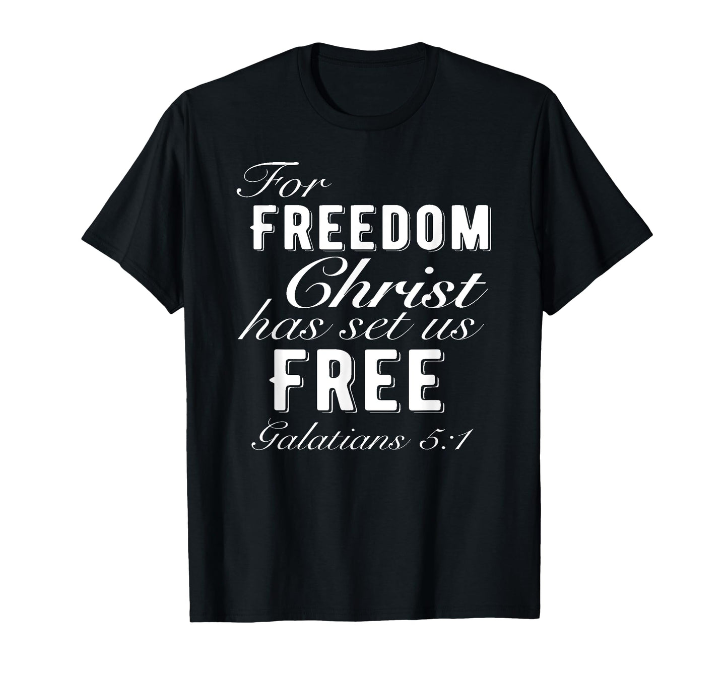 For Freedom Christ Has Set Us Free Galatians 5:1 Christian T-Shirt