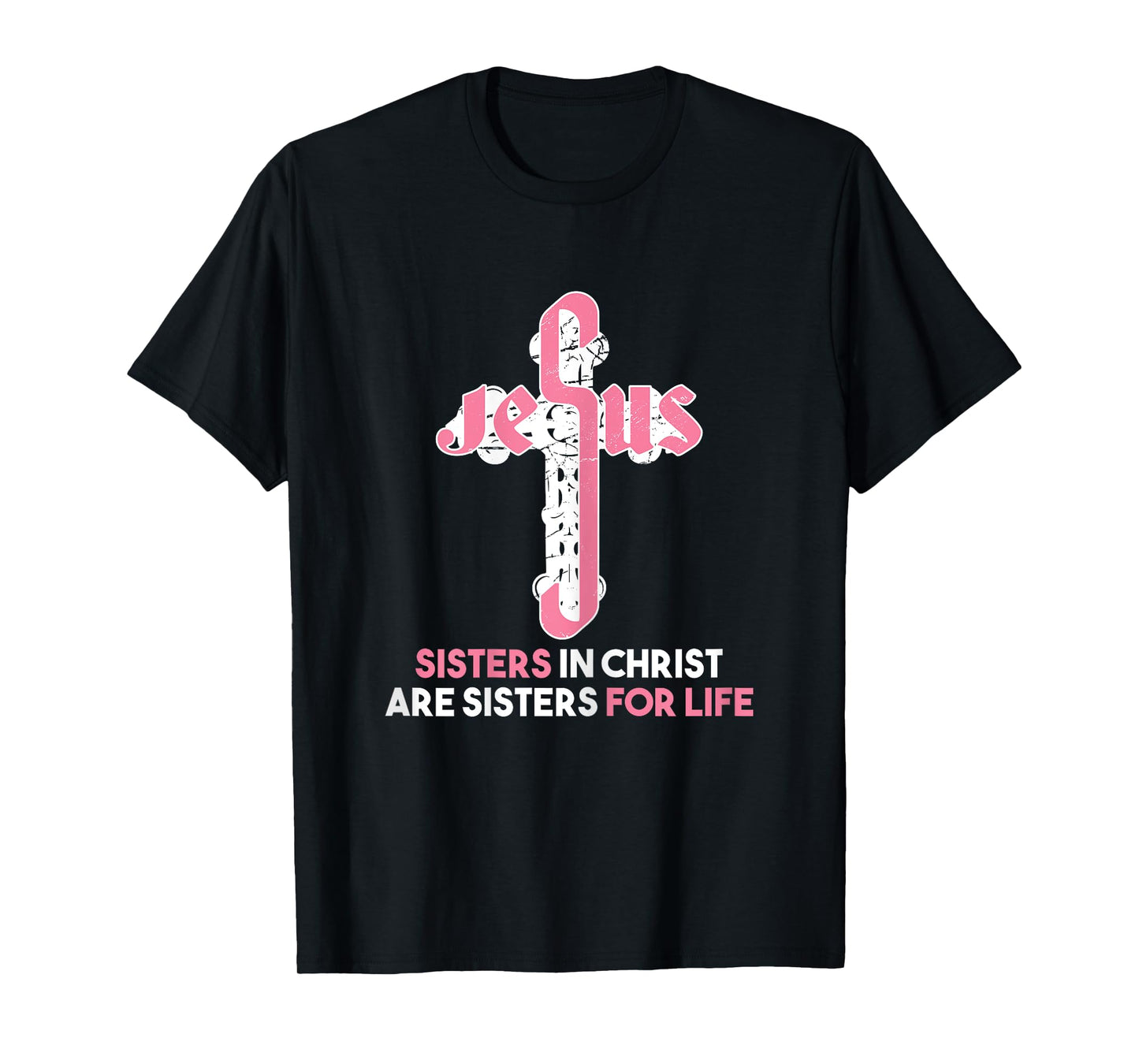 Sisters in Christ are Sisters For Life - Christian Sisters T-Shirt