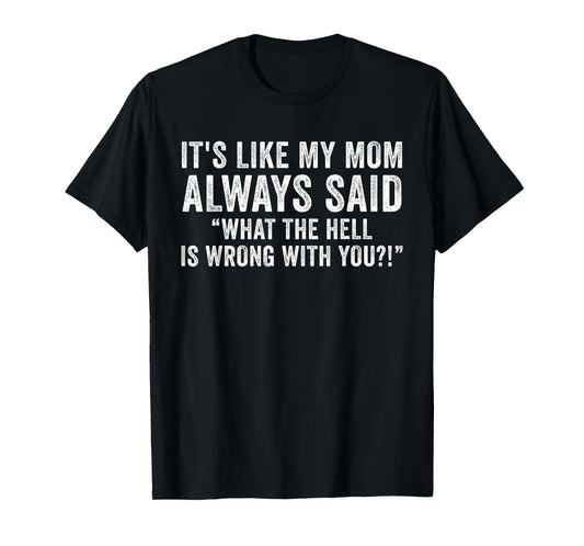 It's Like My Mom Always Said What's Wrong Funny Vintage T-Shirt