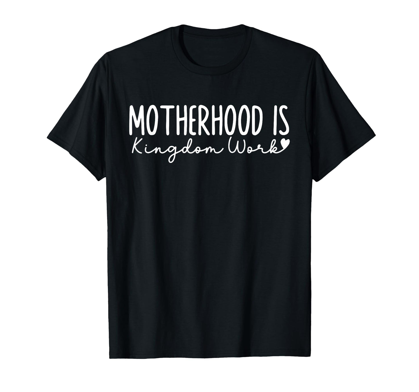 Motherhood is Kingdom Work Christian Faith Quote T-Shirt