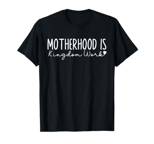 Motherhood is Kingdom Work Christian Faith Quote T-Shirt
