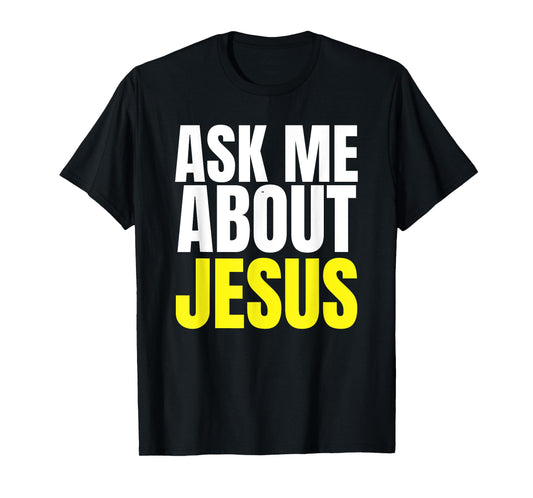 Ask Me About JESUS Shirt Christian Evangelism Christ N Grind T-Shirt