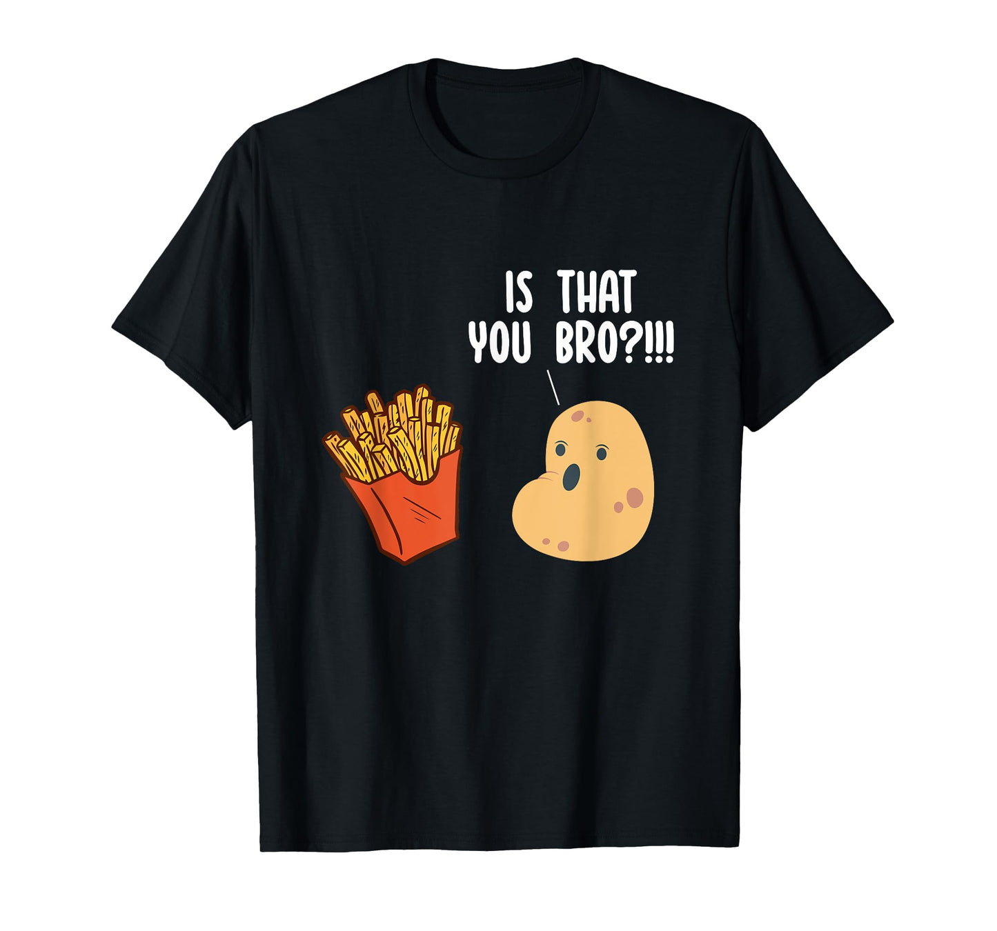 Is That You Bro Potato Pun Funny French Fries Fast Food T-Shirt
