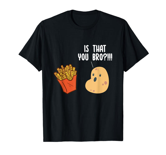 Is That You Bro Potato Pun Funny French Fries Fast Food T-Shirt