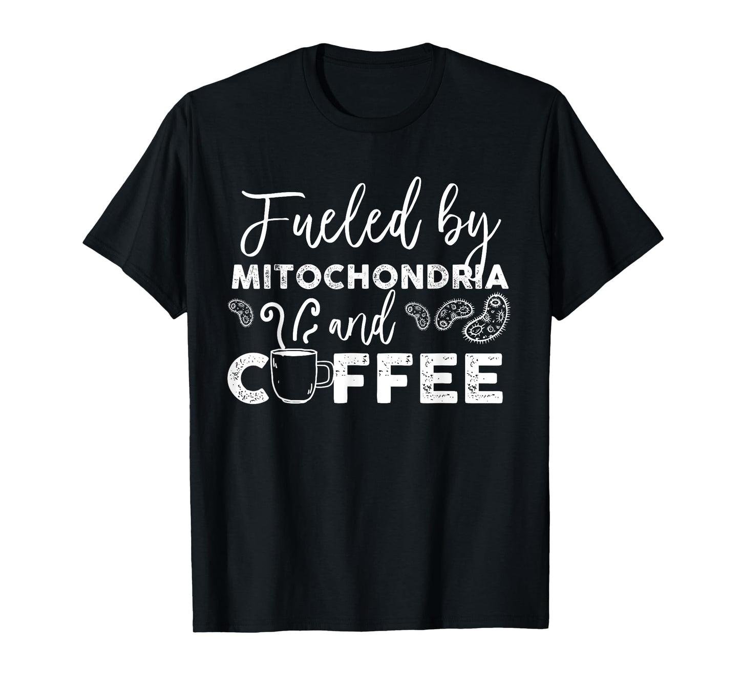 Fueled By Mitochondria And Coffee T-Shirt