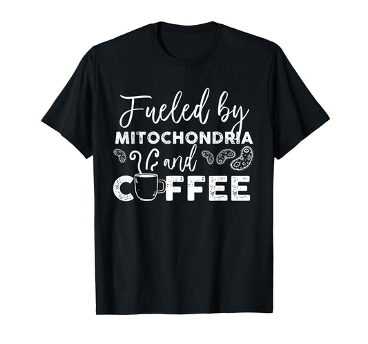 Fueled By Mitochondria And Coffee T-Shirt