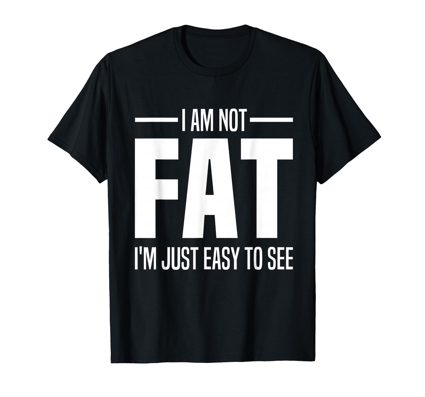 I'm Not Fat I'm Just Easy To See Funny Big Belly Joke Saying T-Shirt