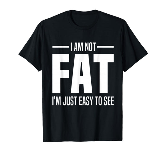 I'm Not Fat I'm Just Easy To See Funny Big Belly Joke Saying T-Shirt