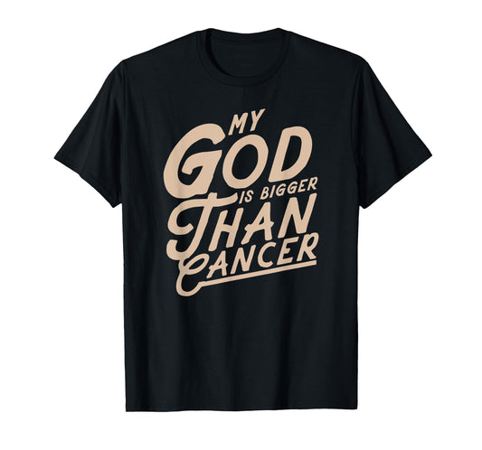 My God Is Bigger Than Cancer - Inspirational Christian Quote T-Shirt