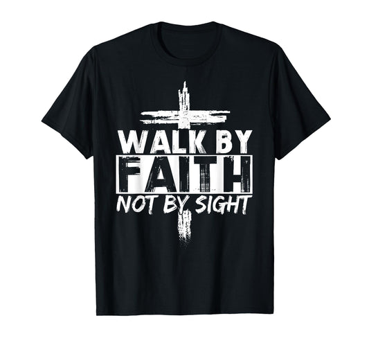 Walk By Faith Not By Sight Bible Verse Christian Jesus Cross T-Shirt
