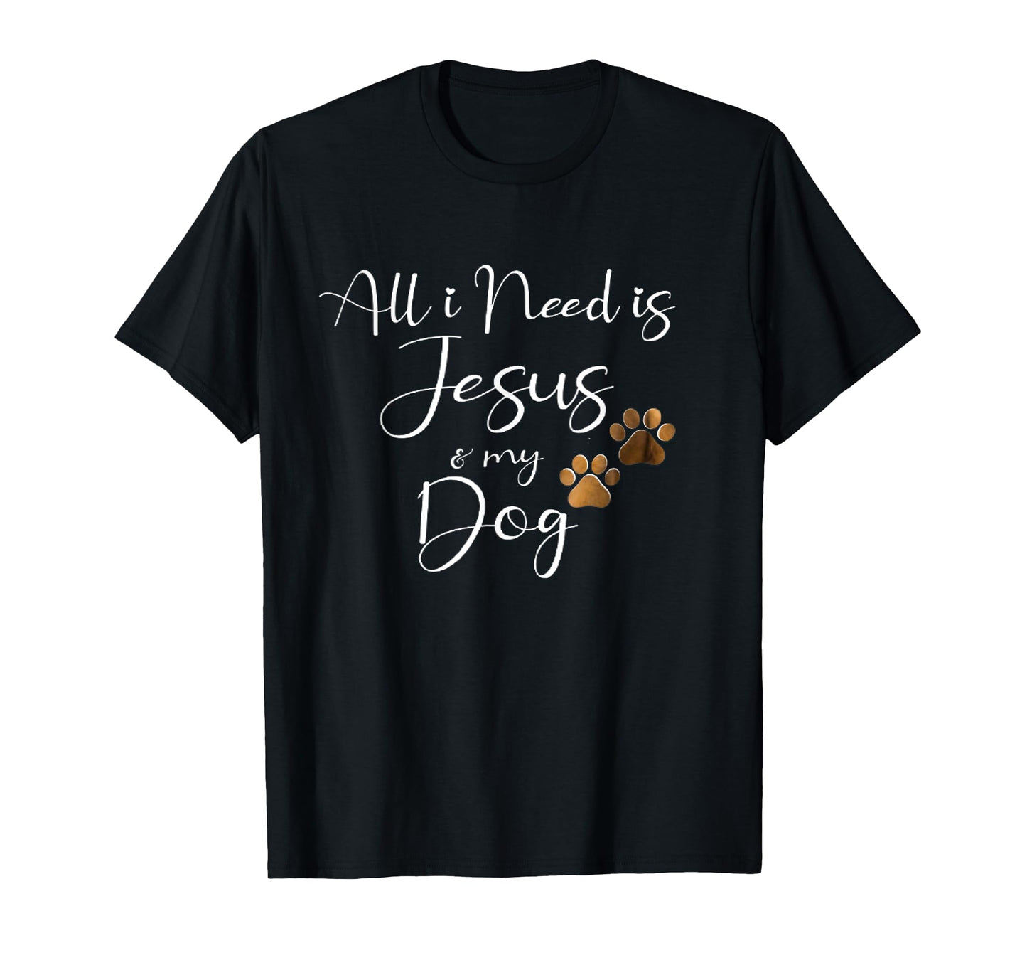 All I Need Is Jesus And My Dog Christian Faith Doggie Lover Men Women T-Shirt