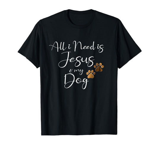 All I Need Is Jesus And My Dog Christian Faith Doggie Lover Men Women T-Shirt