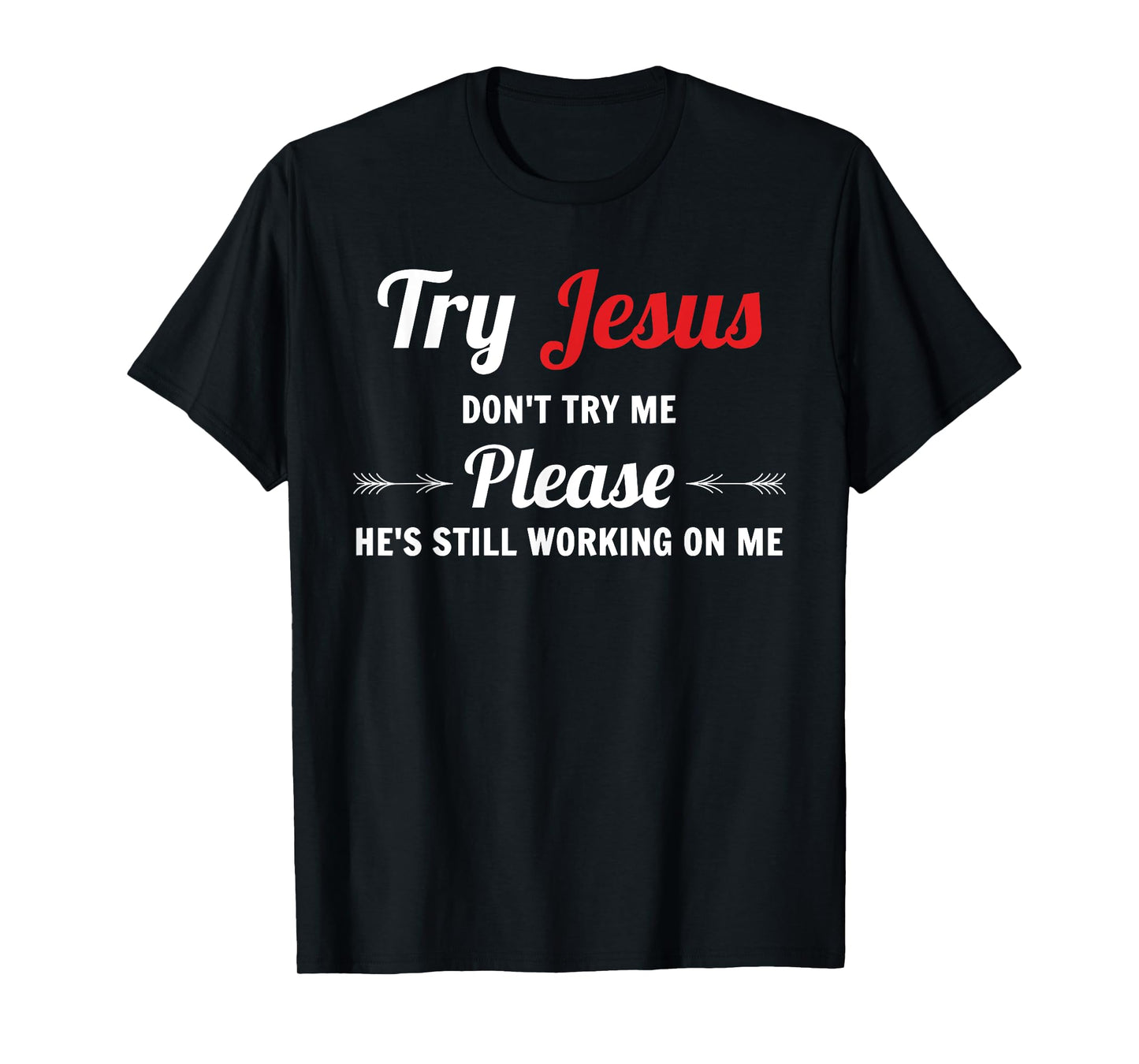 Try Jesus Please Don't Try Me T-Shirt
