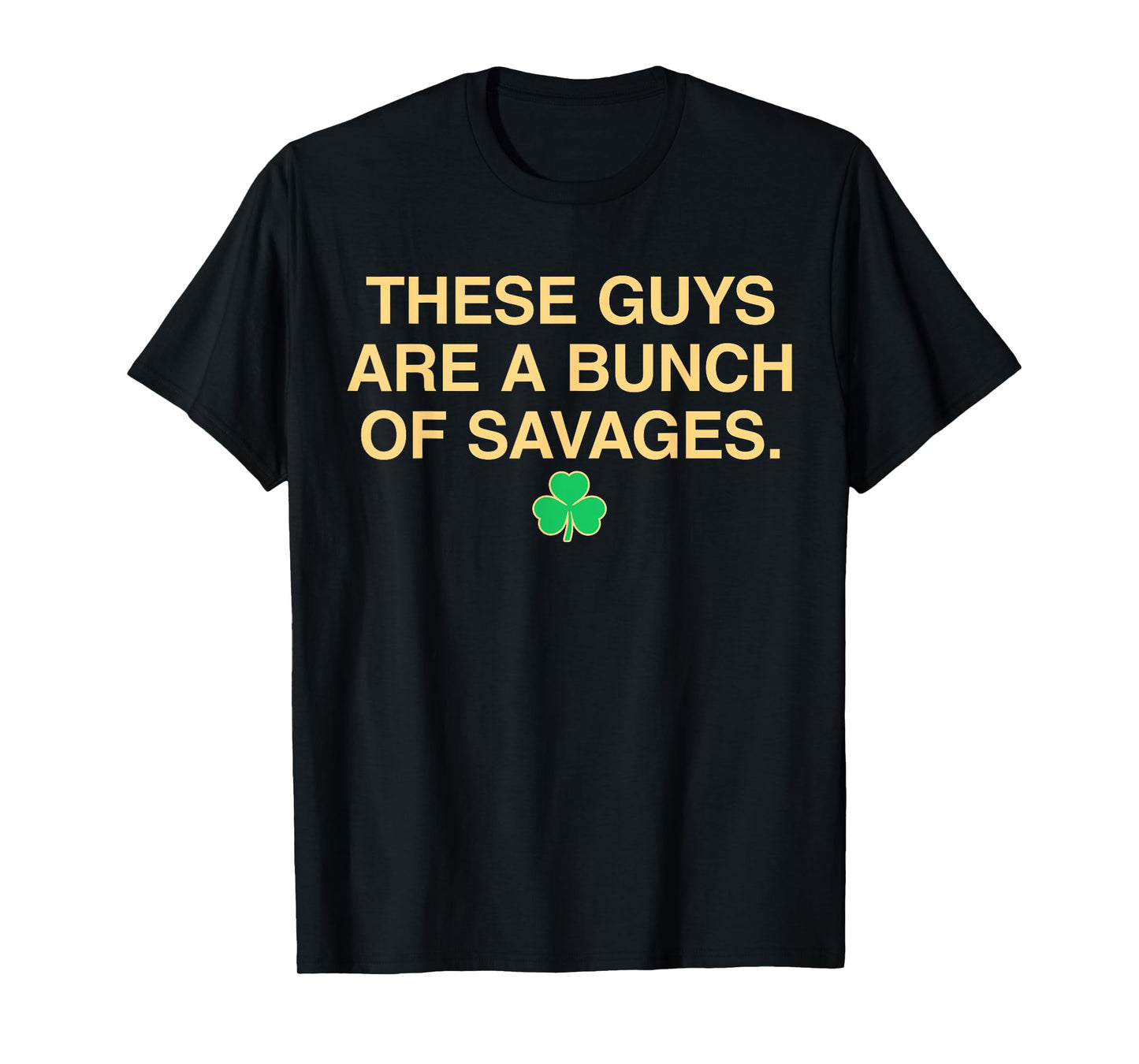 Vintage These Guys Are A Bunch Of Savage Funny Shamrock T-Shirt