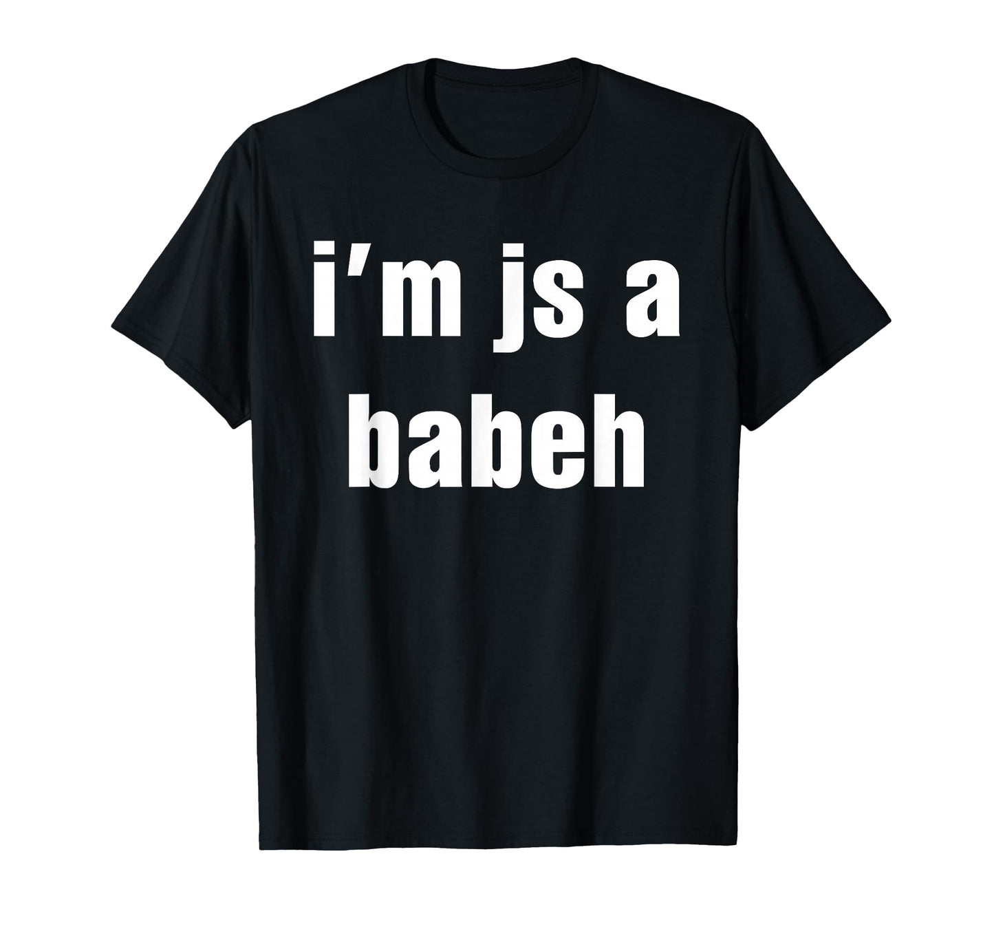 I'm Js A Babeh Funny Quote T-Shirt