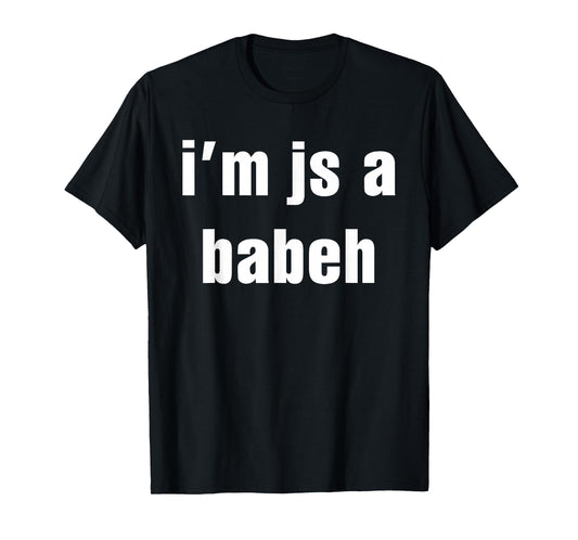 I'm Js A Babeh Funny Quote T-Shirt
