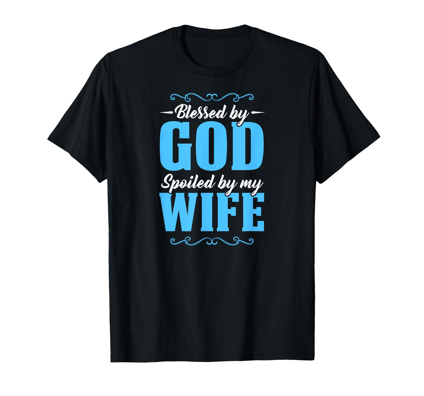 Blessed By God Spoiled By My Wife T-Shirt