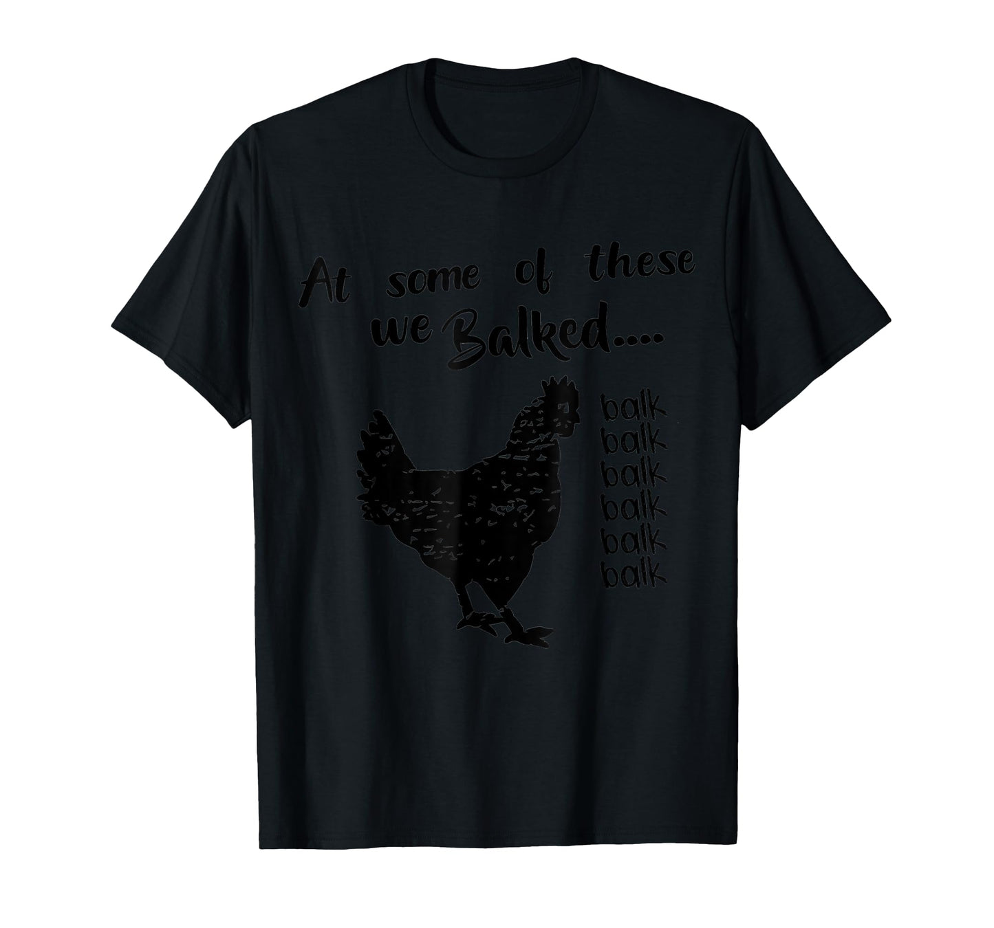 funny chicken Quote At some of these we Balked balk Cool T-Shirt