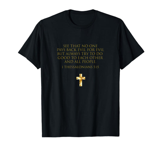 1 Thessalonians 5:15 Do Good To Each Other And All People T-Shirt