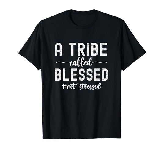 A Tribe Called Blessed Not Stressed Family Christian T-Shirt