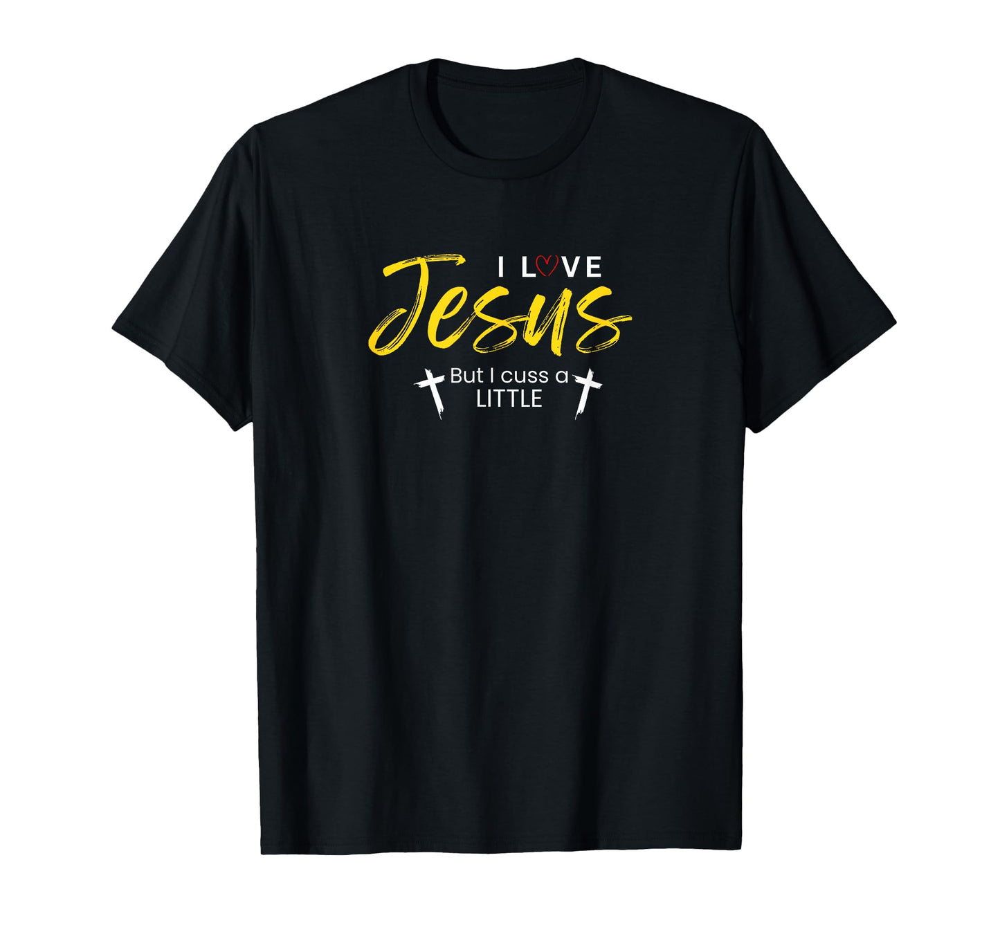 I Love Jesus But I Cuss A Little Funny Christian Gift T-Shirt
