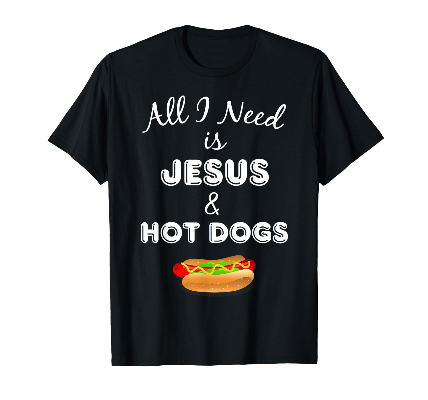 All I Need is Jesus & Hot Dogs Christian Foodie T-Shirt T-Shirt