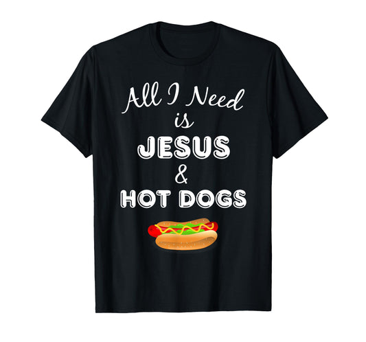 All I Need is Jesus & Hot Dogs Christian Foodie T-Shirt T-Shirt