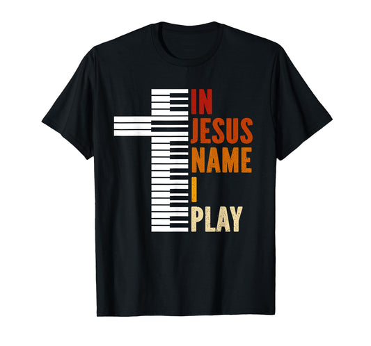 In Jesus Name I Play Piano Christian Music Jesus God T-Shirt