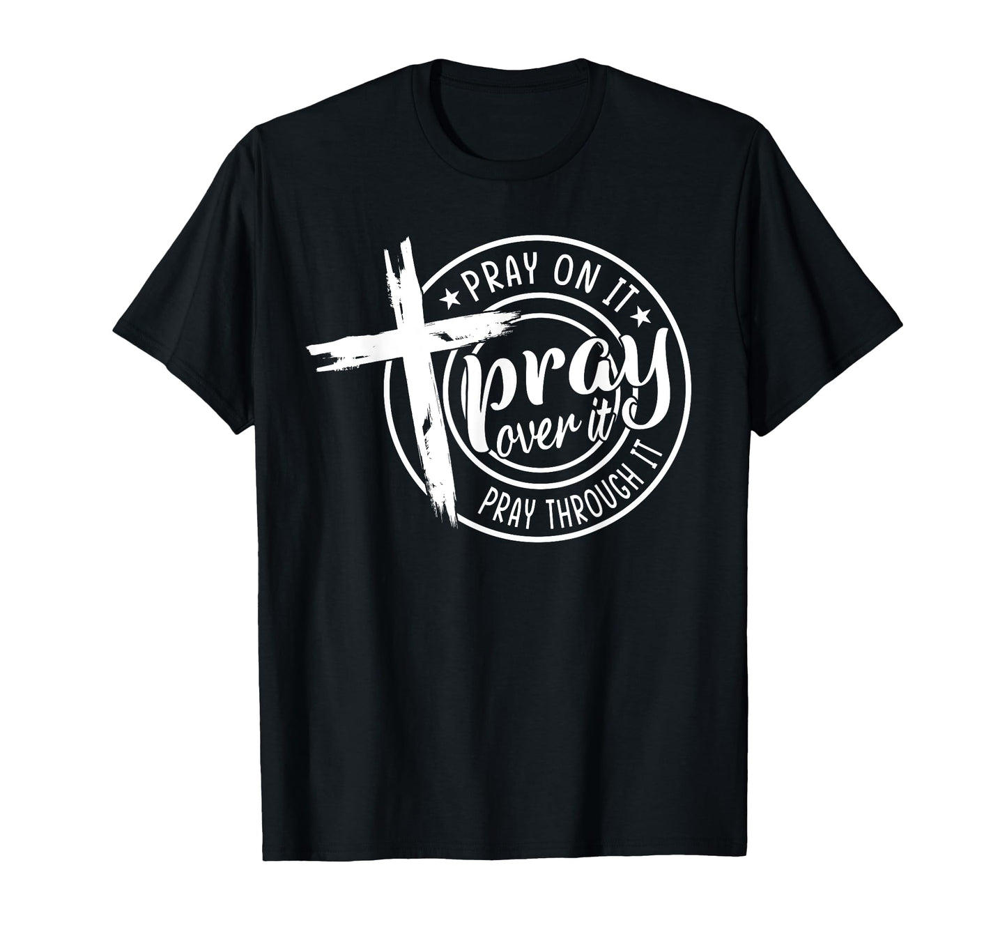 Pray On It Pray Over It Pray Through It Christian T-Shirt