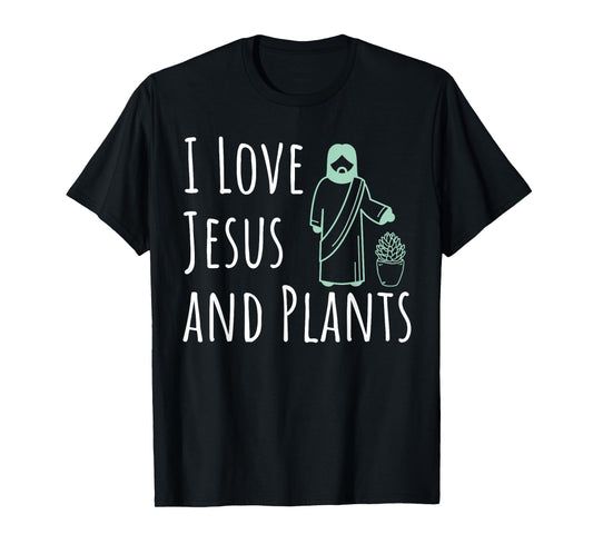 I Love Jesus And Plants Funny Novelty Gardening T-Shirt