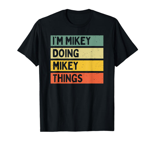 I'm Mikey Doing Mikey Things Funny Personalized Quote T-Shirt