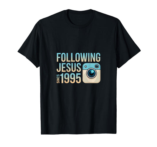 Following Jesus Since 1995 Faith Statement T-Shirt