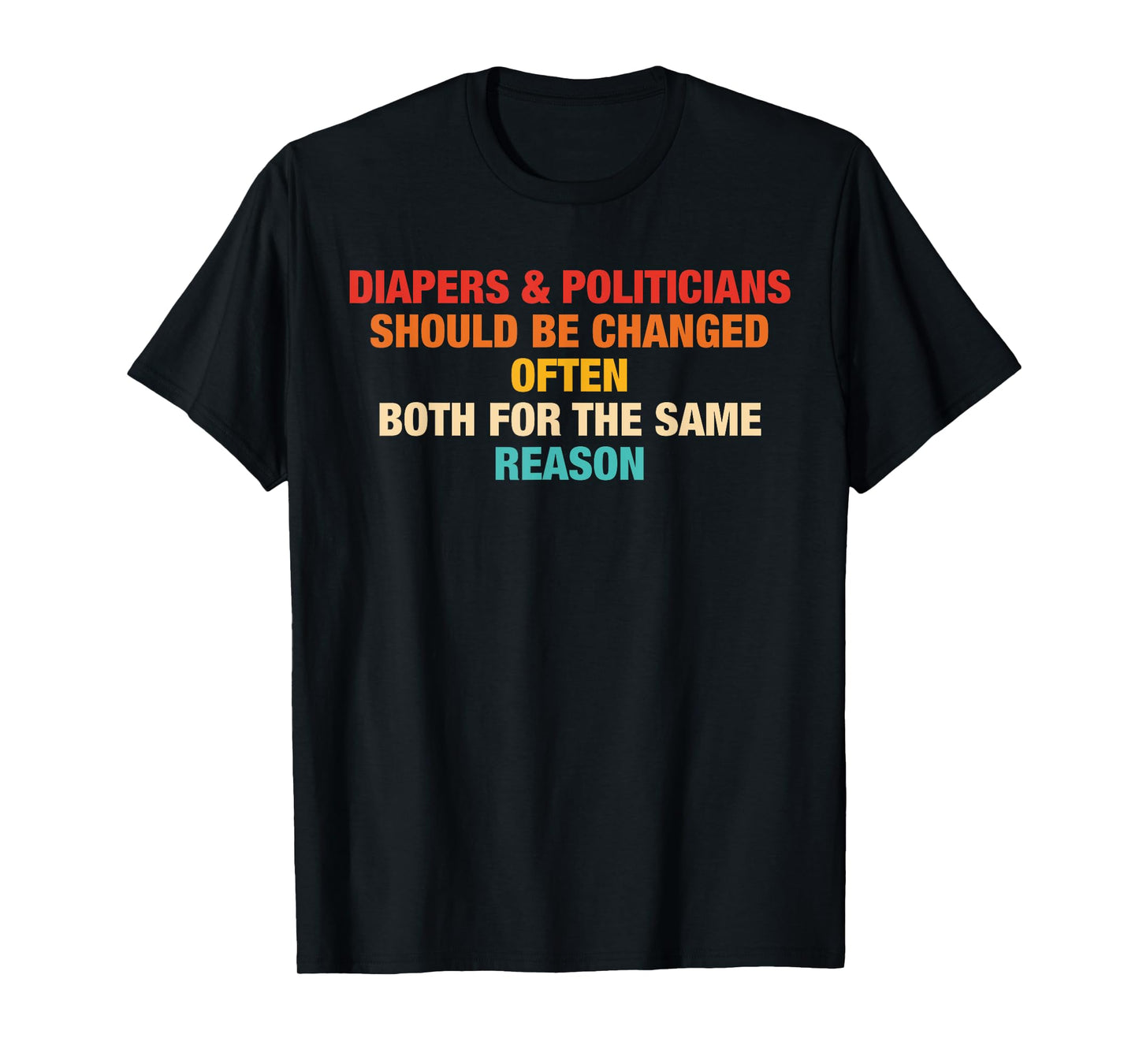 Diapers & Politicians Should Be Changed Often Quote T-Shirt