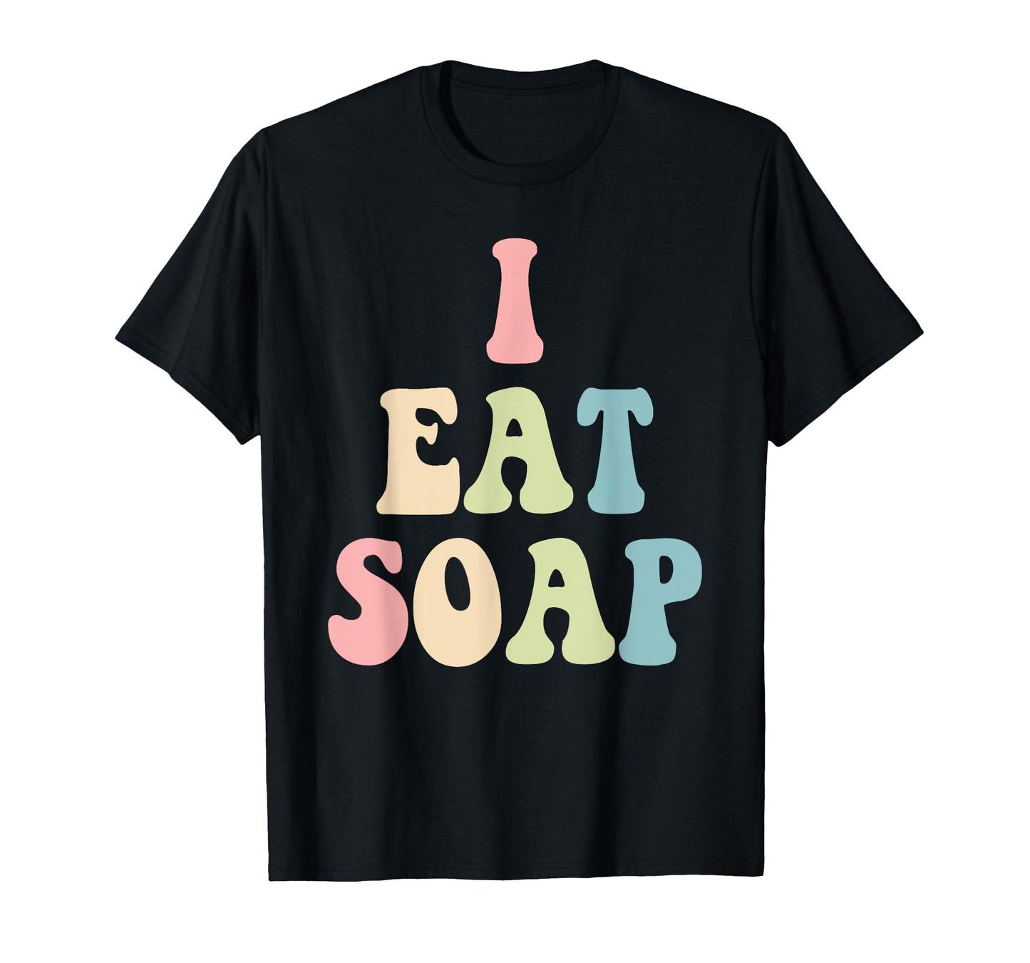 I Eat Soap Funny Humorous Quote T-Shirt
