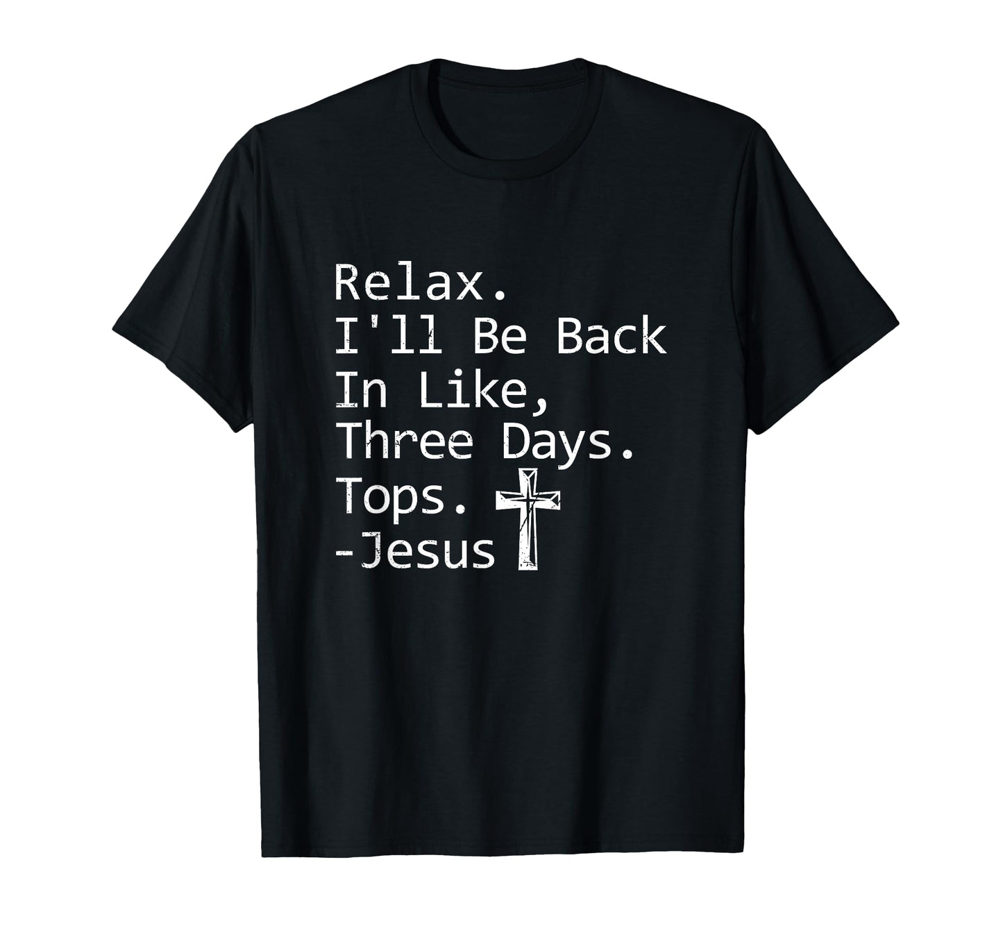Relax I'll Be Back In Three Days Jesus Quote Christian Faith T-Shirt