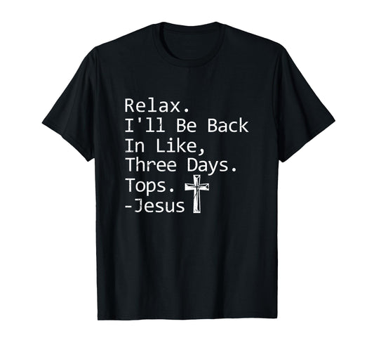 Relax I'll Be Back In Three Days Jesus Quote Christian Faith T-Shirt