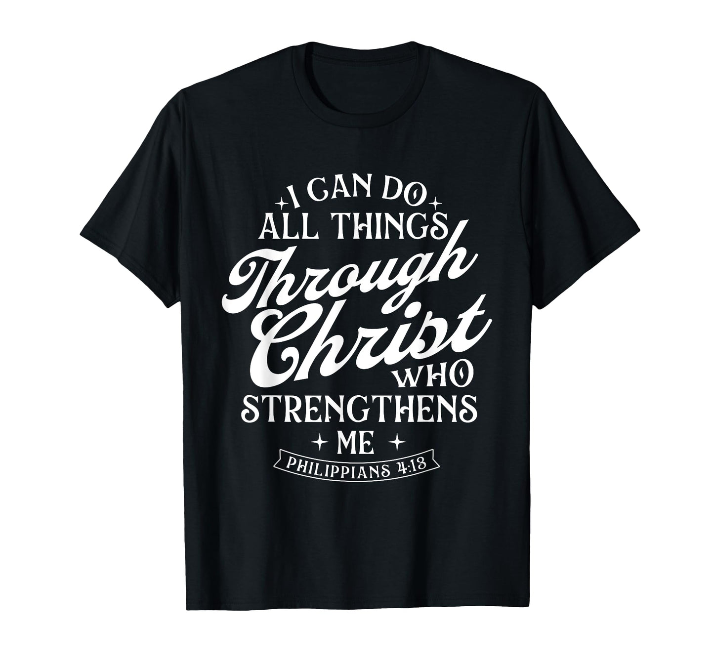 I Can Do All Things Through Christ - Bible Christian Faith T-Shirt