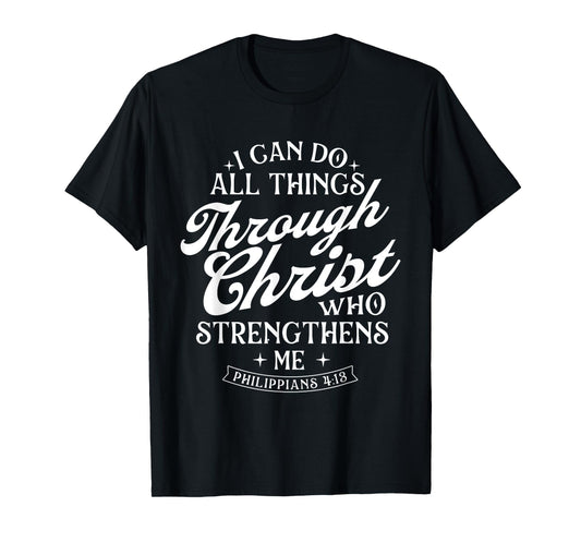 I Can Do All Things Through Christ - Bible Christian Faith T-Shirt